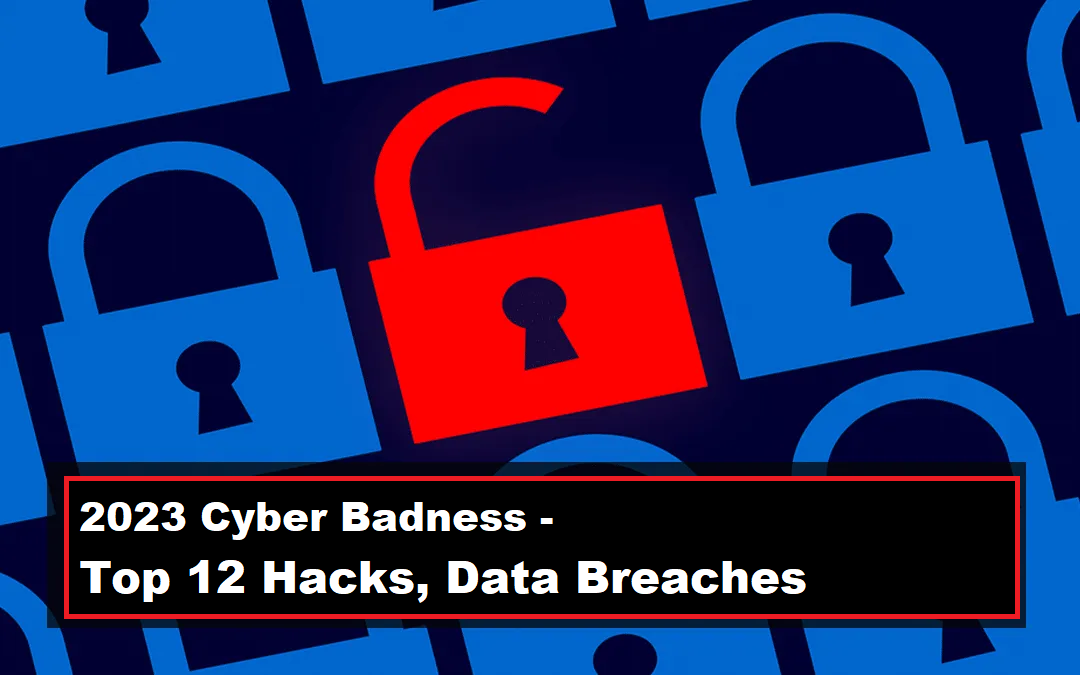 2023 Cyber Badness: 12 Top Hacks, Data Breaches